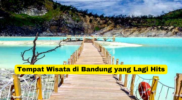 Tempat Wisata di Bandung yang Lagi Hits