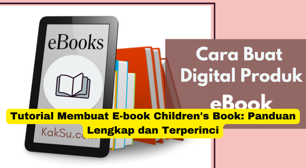Tutorial Membuat E-book Children's Book Panduan Lengkap dan Terperinci