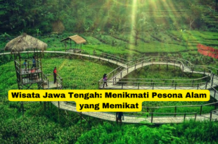 Wisata Jawa Tengah Menikmati Pesona Alam yang Memikat