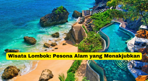 Wisata Lombok Pesona Alam yang Menakjubkan