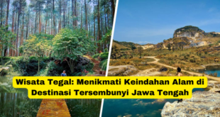 Wisata Tegal Menikmati Keindahan Alam di Destinasi Tersembunyi Jawa Tengah