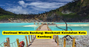 Destinasi Wisata Bandung Menikmati Keindahan Kota Kembang
