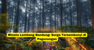 Wisata Lembang Bandung Surga Tersembunyi di Pegunungan